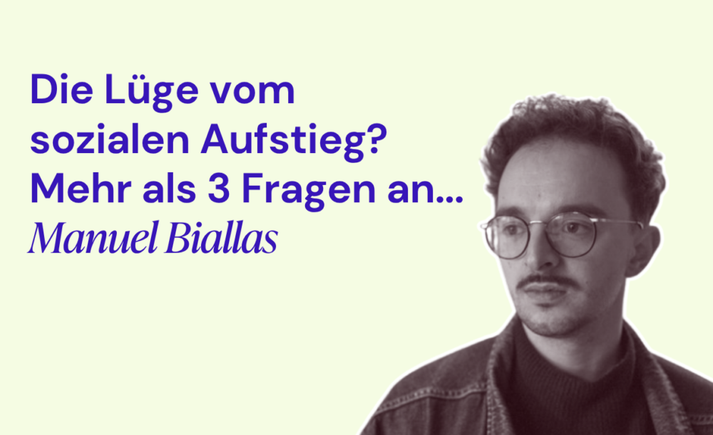 Die Lüge vom sozialen Aufstieg? Mehr als drei Fragen an... Manuel Biallas