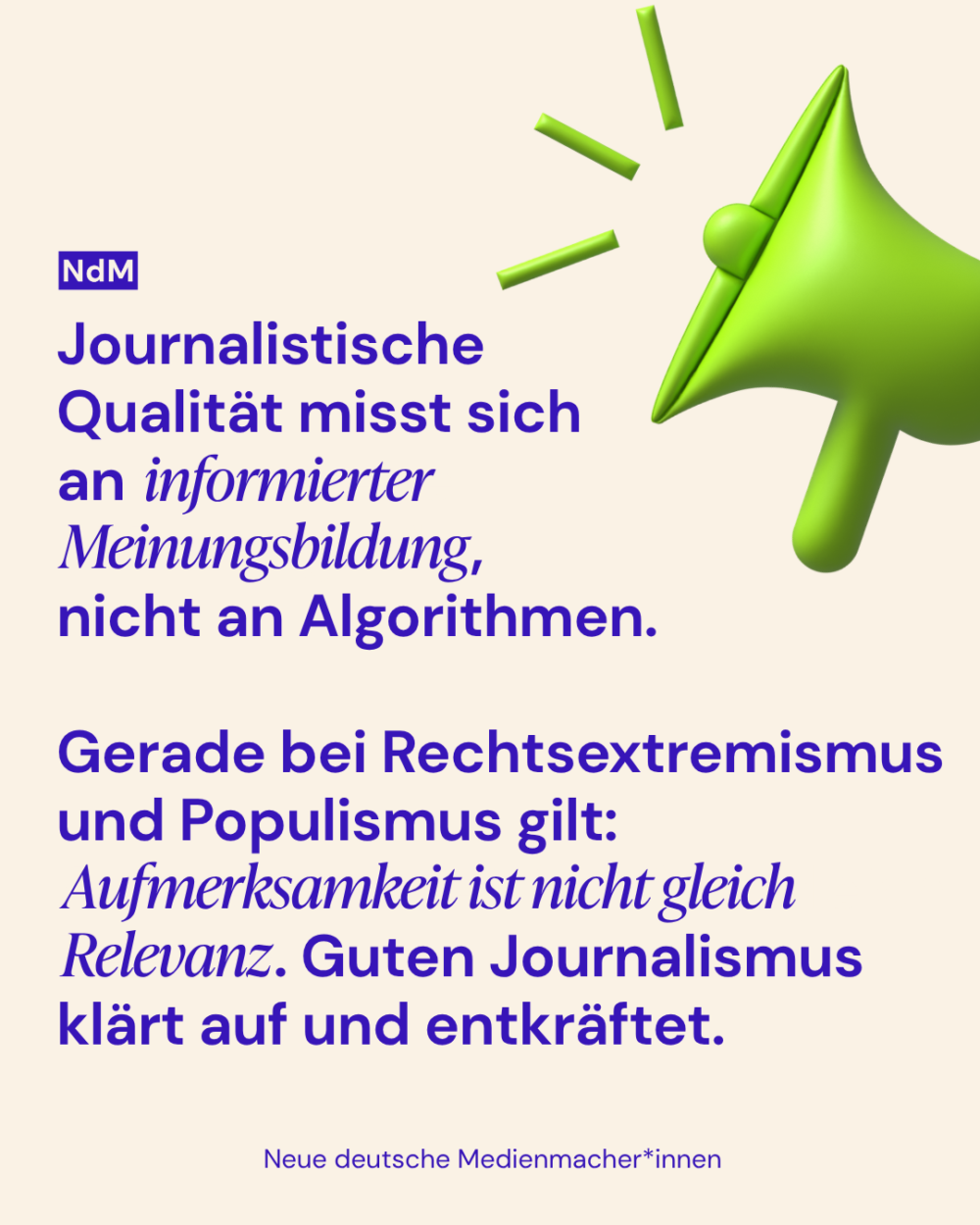 Megafon Icon:

Journalistische 
Qualität misst sich 
an informierte
Meinungsbildung, 
nicht an Algorithmen.

Gerade bei Rechtsextremismus und Populismus gilt: Aufmerksamkeit ist nicht gleich Relevanz. Guten Journalismus klärt auf und entkräftet.