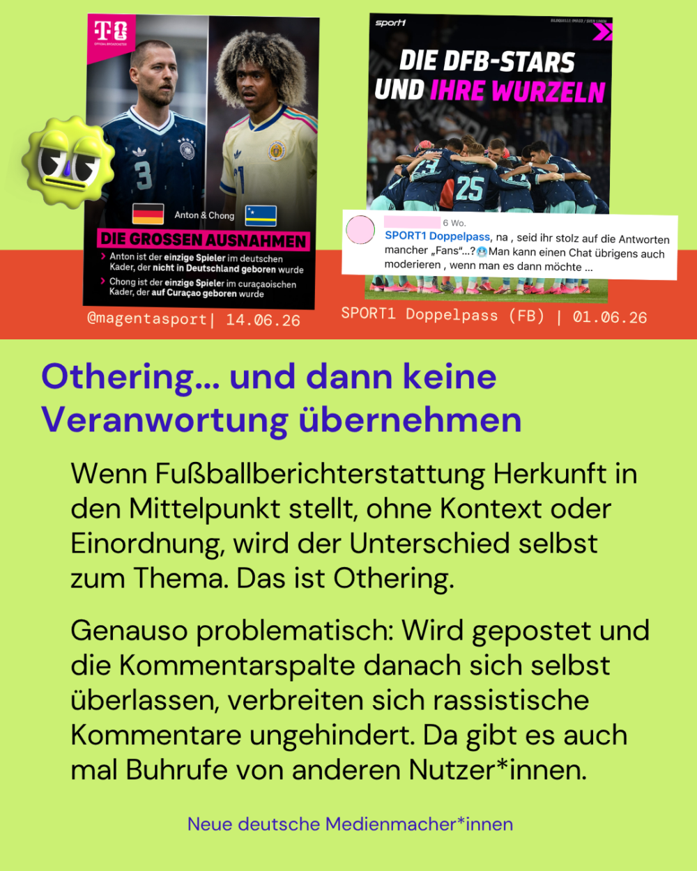 Othering... und dann keine Veranwortung übernehmen

Wenn Fußballberichterstattung Herkunft in den Mittelpunkt stellt, ohne Kontext oder Einordnung, wird der Unterschied selbst zum Thema. Das ist Othering.

Genauso problematisch: Wird gepostet und die Kommentarspalte danach sich selbst überlassen, verbreiten sich rassistische Kommentare ungehindert. Da gibt es auch mal Buhrufe von anderen Nutzer*innen.