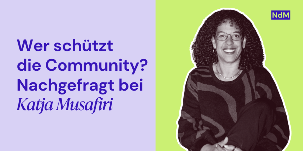 Wer schützt die Community? Nachgefragt bei Katja Musafiri
Bild von Katja in schwarz weiß auf flieder-limonengrünen Hintergrund